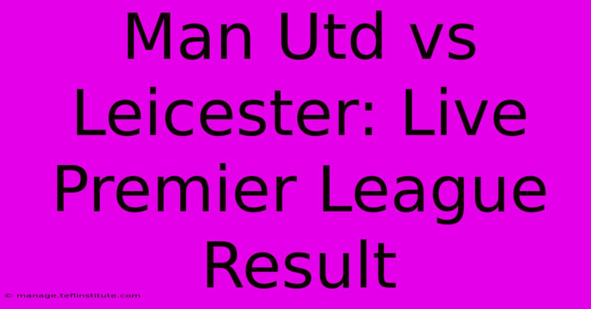 Man Utd Vs Leicester: Live Premier League Result