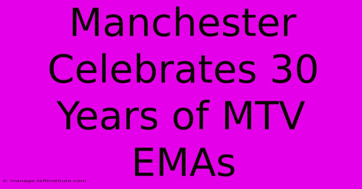 Manchester Celebrates 30 Years Of MTV EMAs