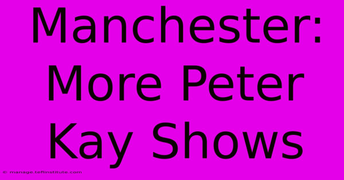 Manchester: More Peter Kay Shows