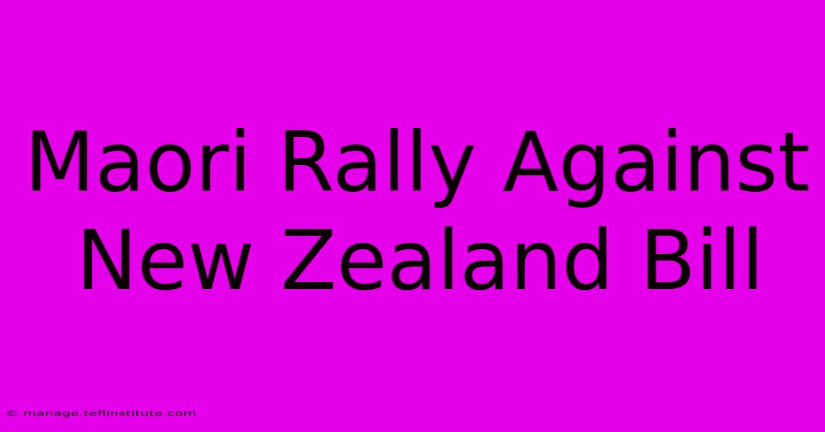 Maori Rally Against New Zealand Bill