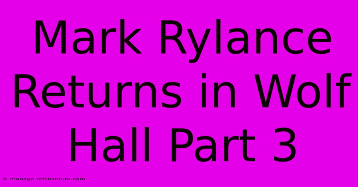 Mark Rylance Returns In Wolf Hall Part 3