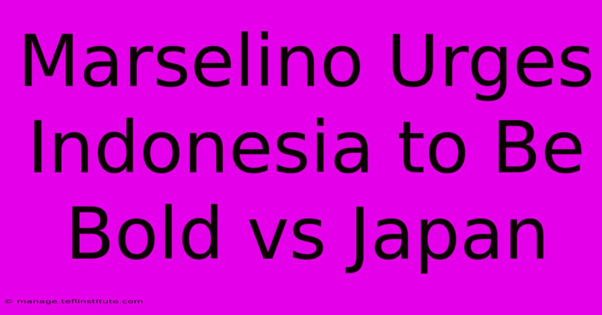 Marselino Urges Indonesia To Be Bold Vs Japan