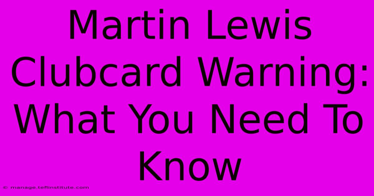 Martin Lewis Clubcard Warning: What You Need To Know