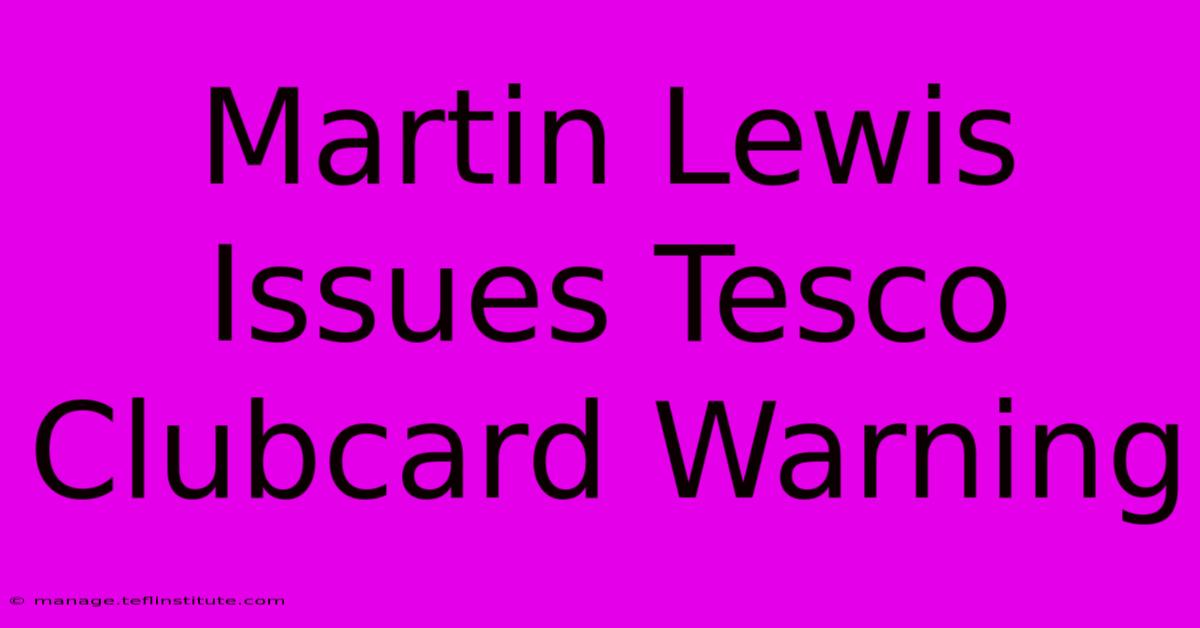 Martin Lewis Issues Tesco Clubcard Warning