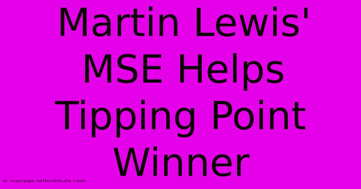 Martin Lewis' MSE Helps Tipping Point Winner