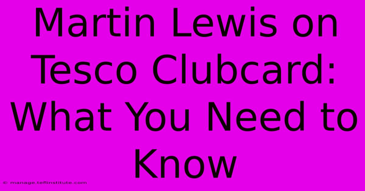 Martin Lewis On Tesco Clubcard: What You Need To Know