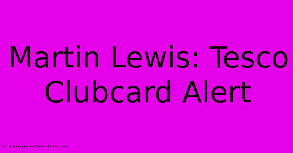 Martin Lewis: Tesco Clubcard Alert