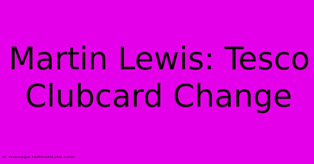 Martin Lewis: Tesco Clubcard Change