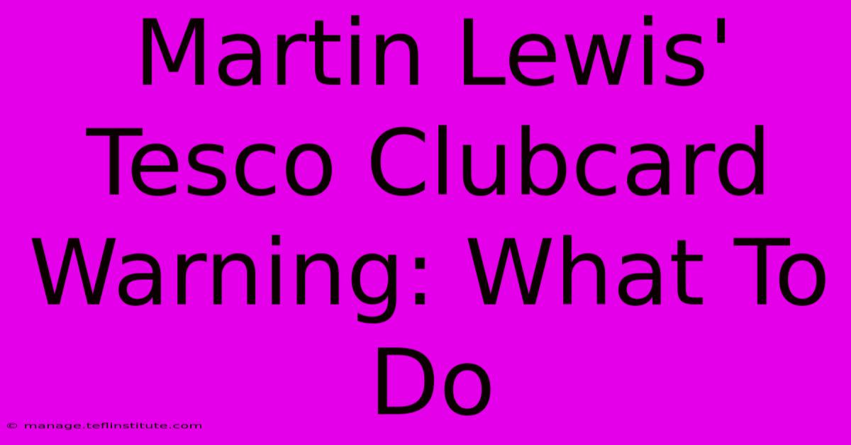 Martin Lewis' Tesco Clubcard Warning: What To Do