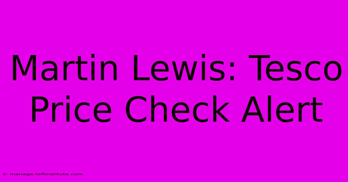 Martin Lewis: Tesco Price Check Alert