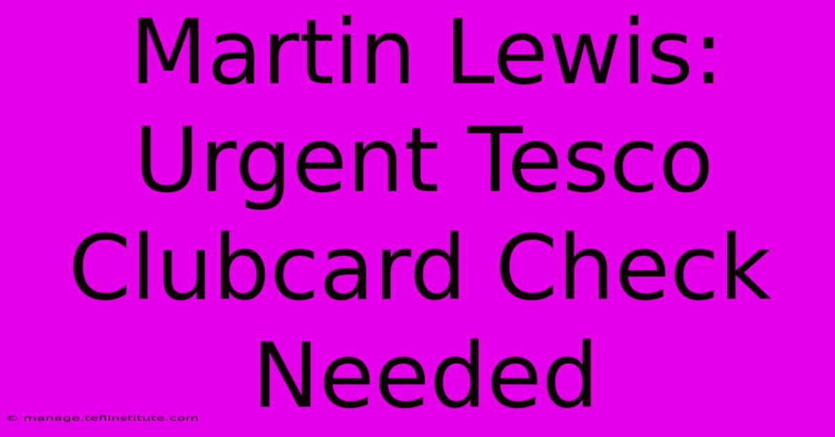 Martin Lewis: Urgent Tesco Clubcard Check Needed