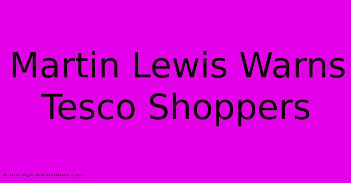 Martin Lewis Warns Tesco Shoppers