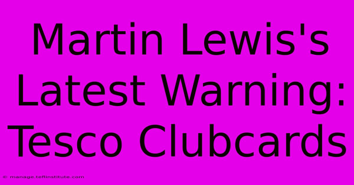 Martin Lewis's Latest Warning: Tesco Clubcards