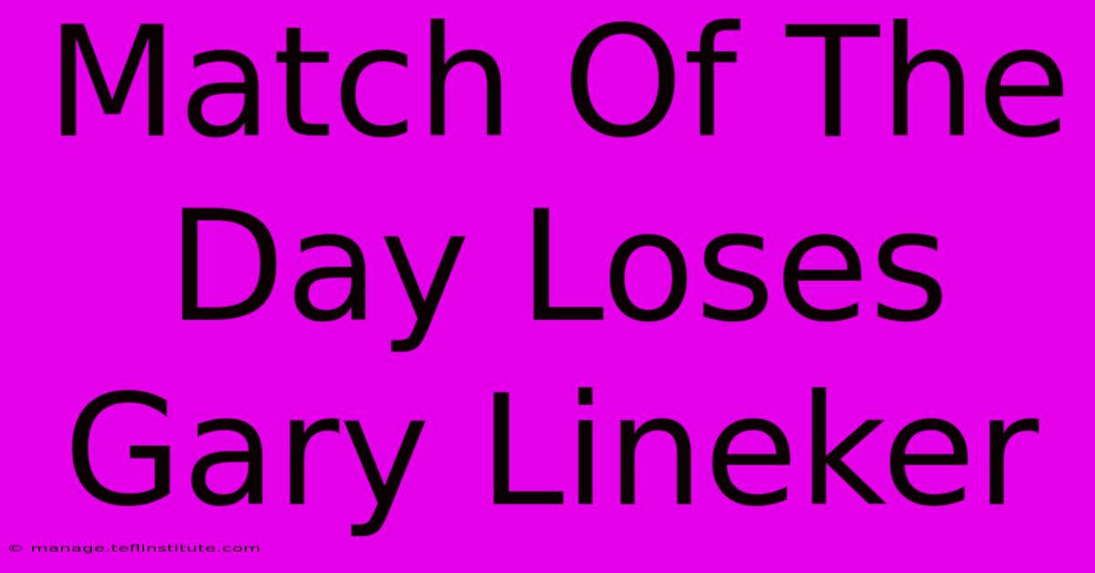 Match Of The Day Loses Gary Lineker