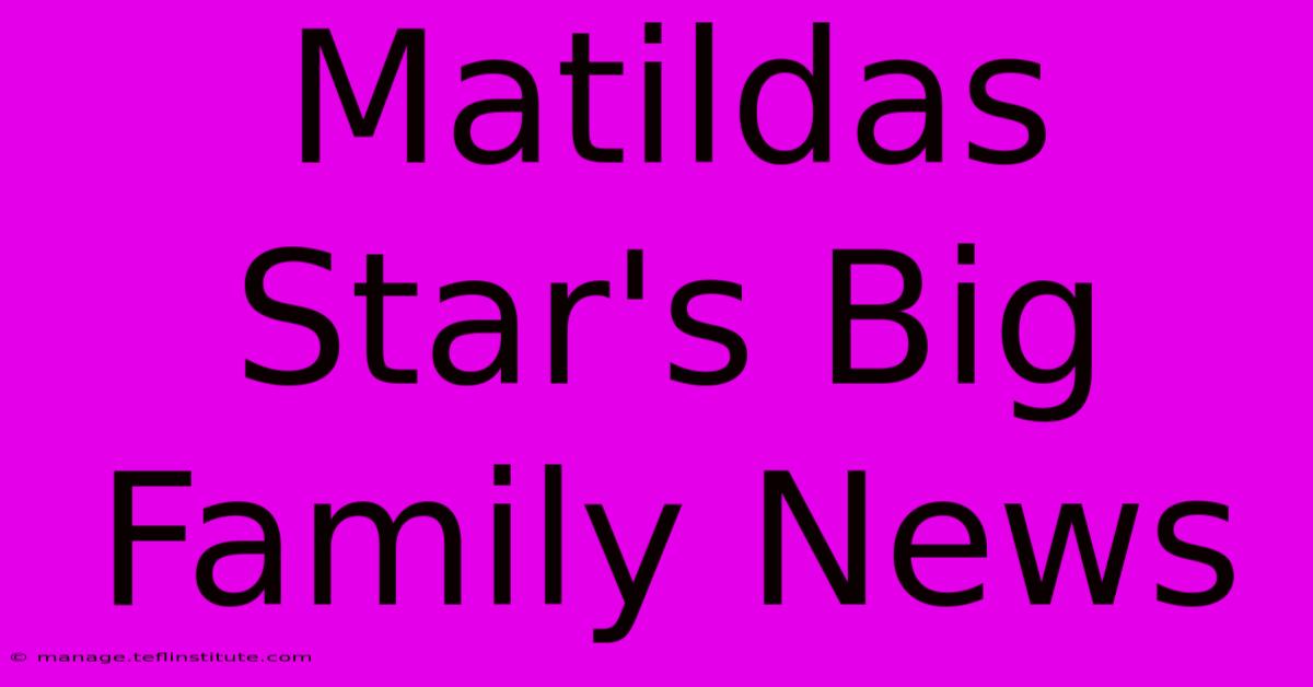 Matildas Star's Big Family News