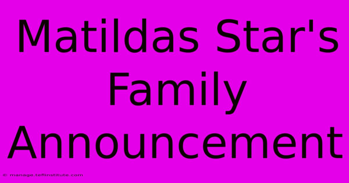 Matildas Star's Family Announcement