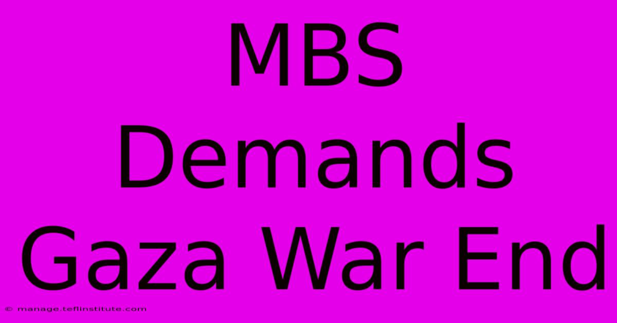 MBS Demands Gaza War End