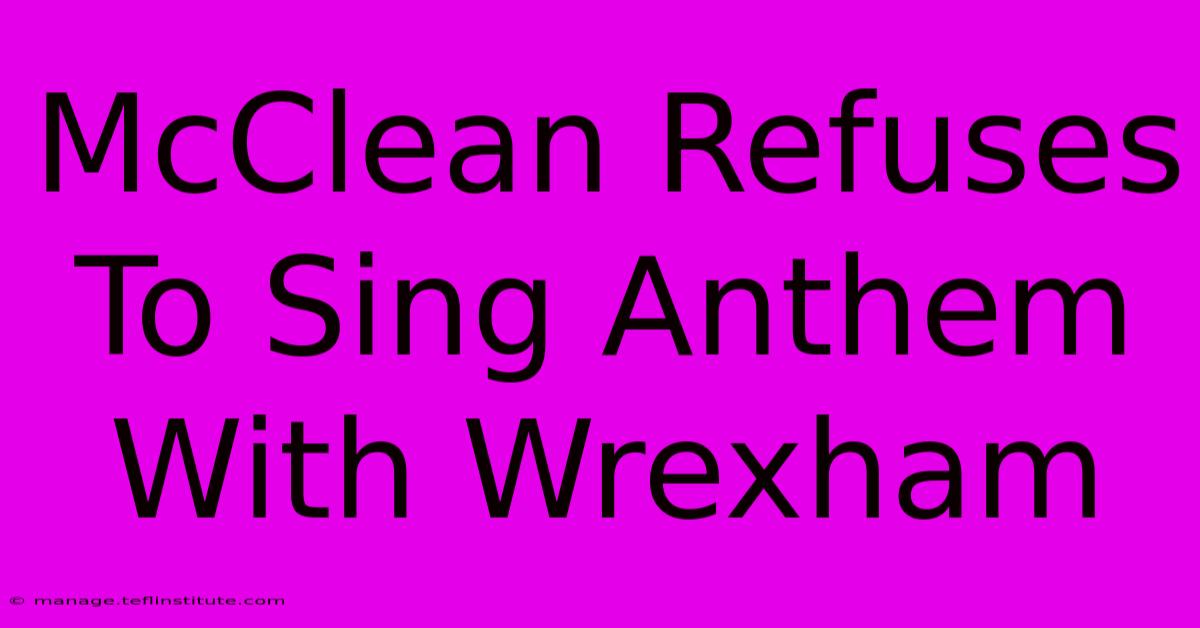 McClean Refuses To Sing Anthem With Wrexham