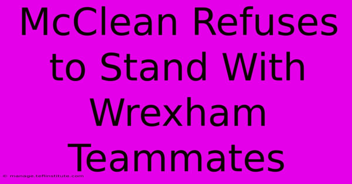 McClean Refuses To Stand With Wrexham Teammates