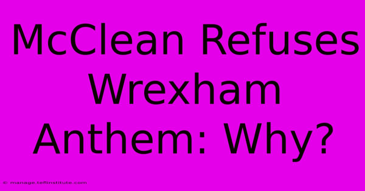 McClean Refuses Wrexham Anthem: Why?