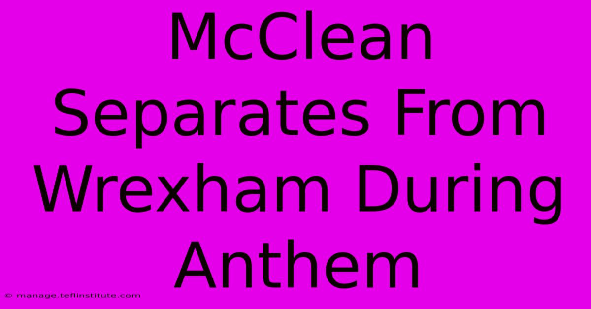 McClean Separates From Wrexham During Anthem