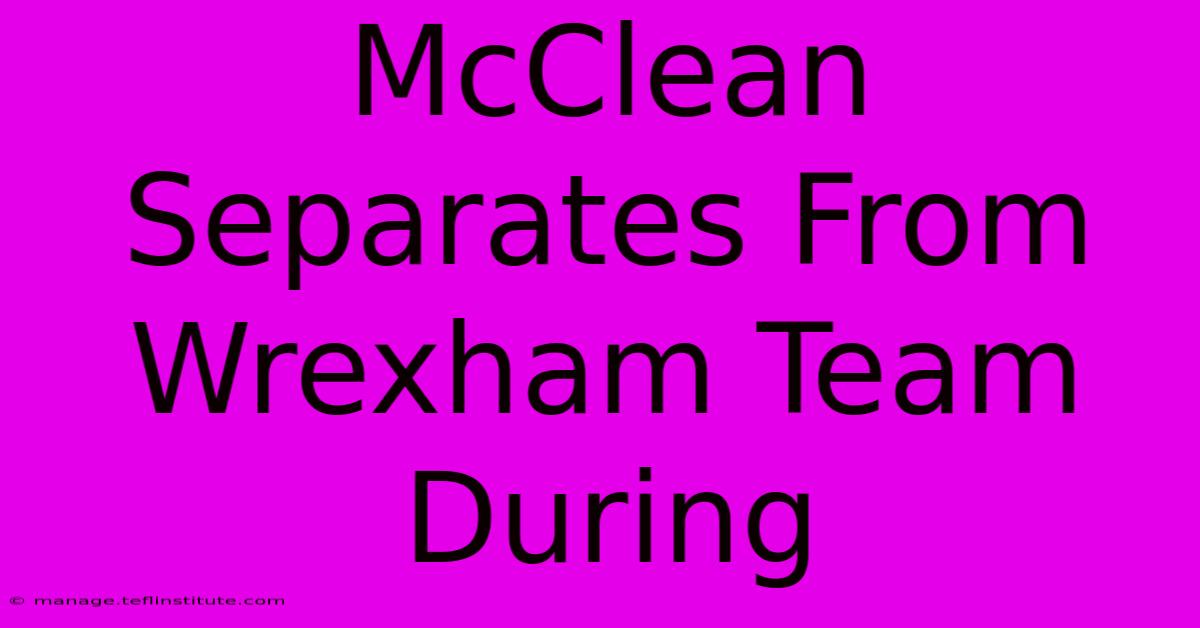 McClean Separates From Wrexham Team During 