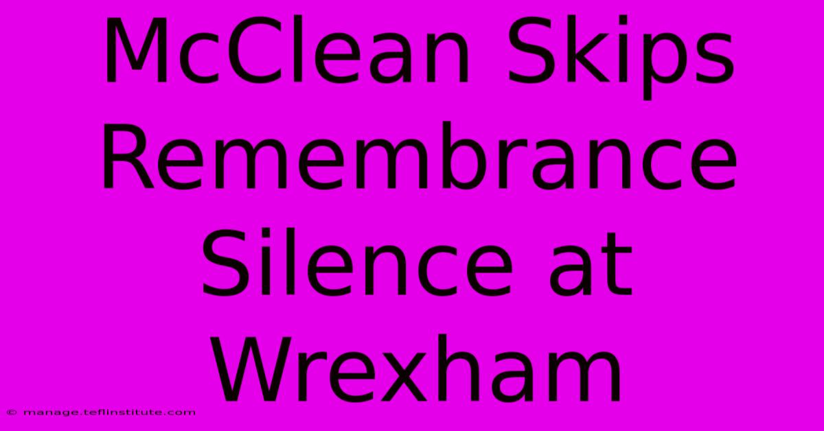 McClean Skips Remembrance Silence At Wrexham