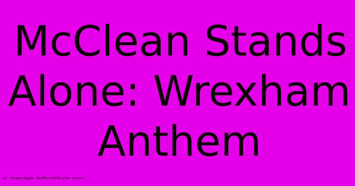 McClean Stands Alone: Wrexham Anthem 