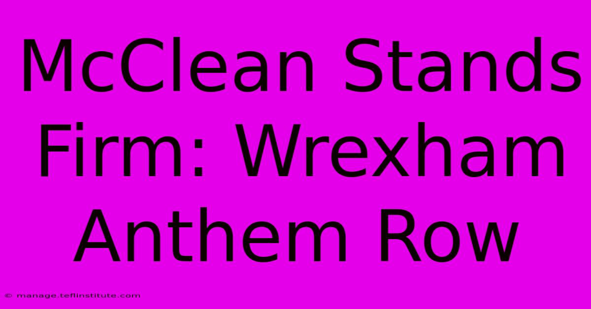 McClean Stands Firm: Wrexham Anthem Row