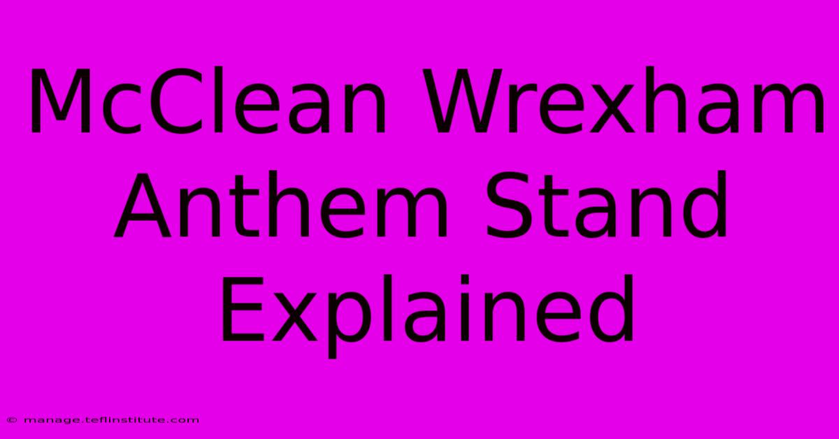 McClean Wrexham Anthem Stand Explained 