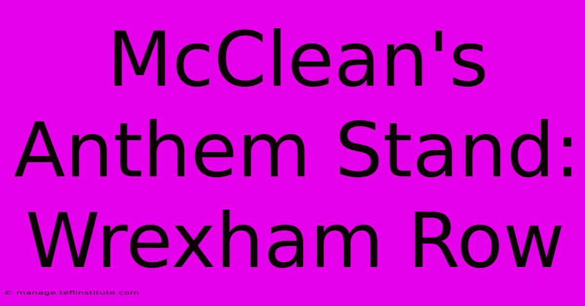 McClean's Anthem Stand: Wrexham Row