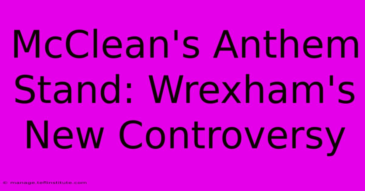 McClean's Anthem Stand: Wrexham's New Controversy