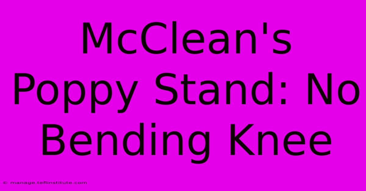 McClean's Poppy Stand: No Bending Knee 