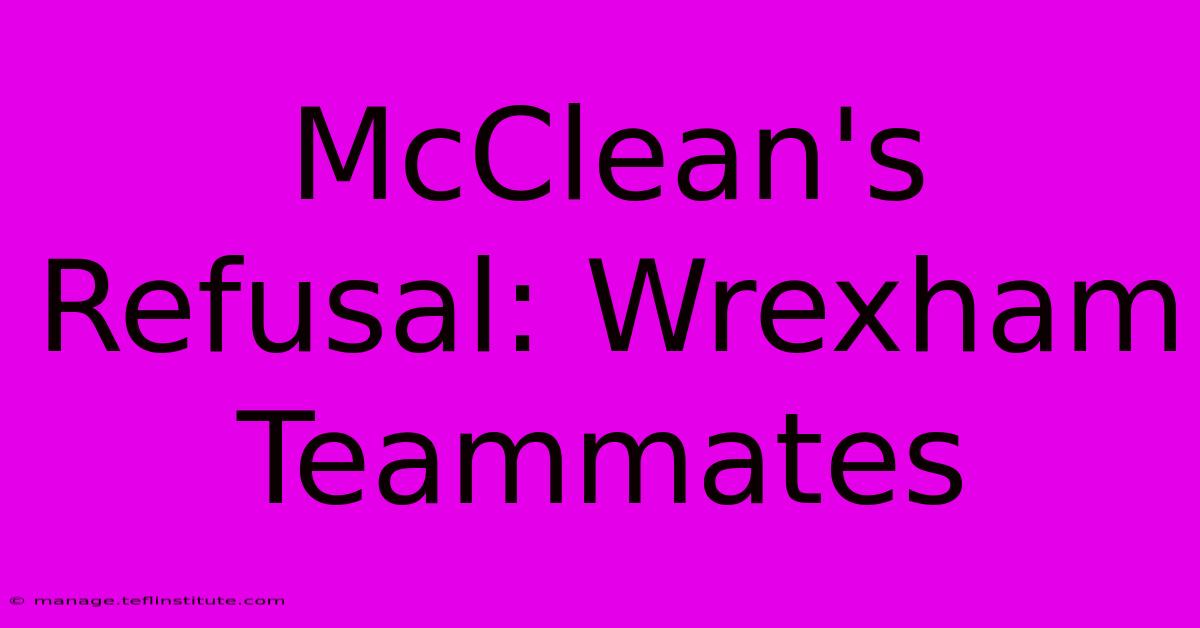 McClean's Refusal: Wrexham Teammates