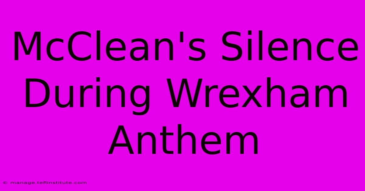 McClean's Silence During Wrexham Anthem