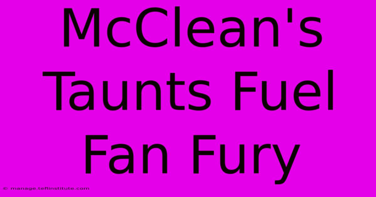 McClean's Taunts Fuel Fan Fury