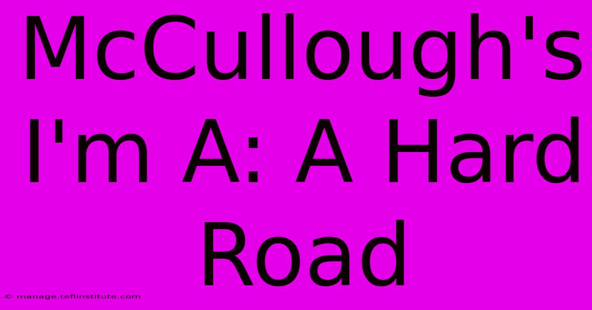 McCullough's I'm A: A Hard Road