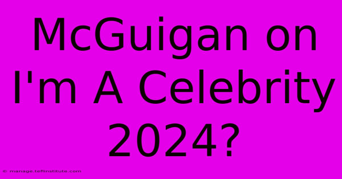 McGuigan On I'm A Celebrity 2024?