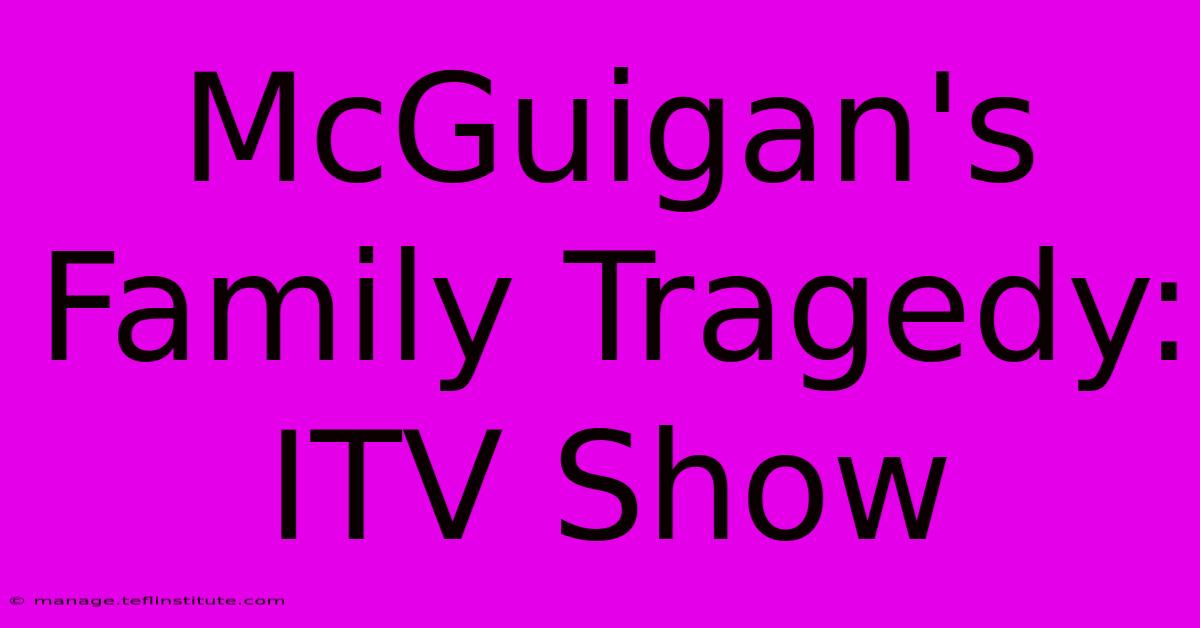 McGuigan's Family Tragedy: ITV Show