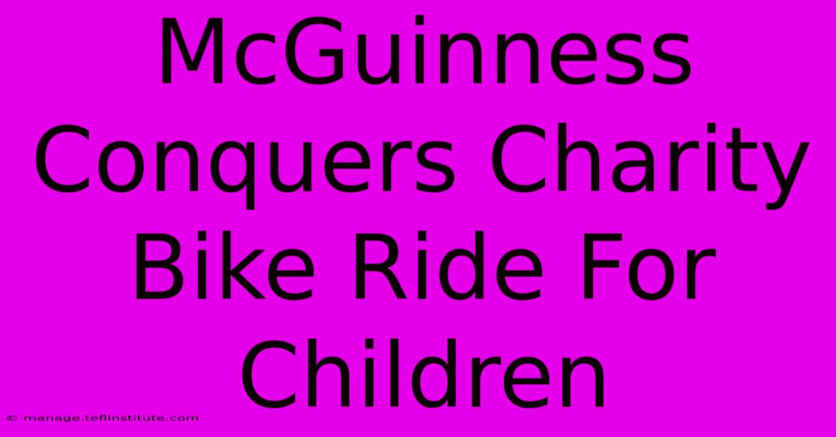 McGuinness Conquers Charity Bike Ride For Children