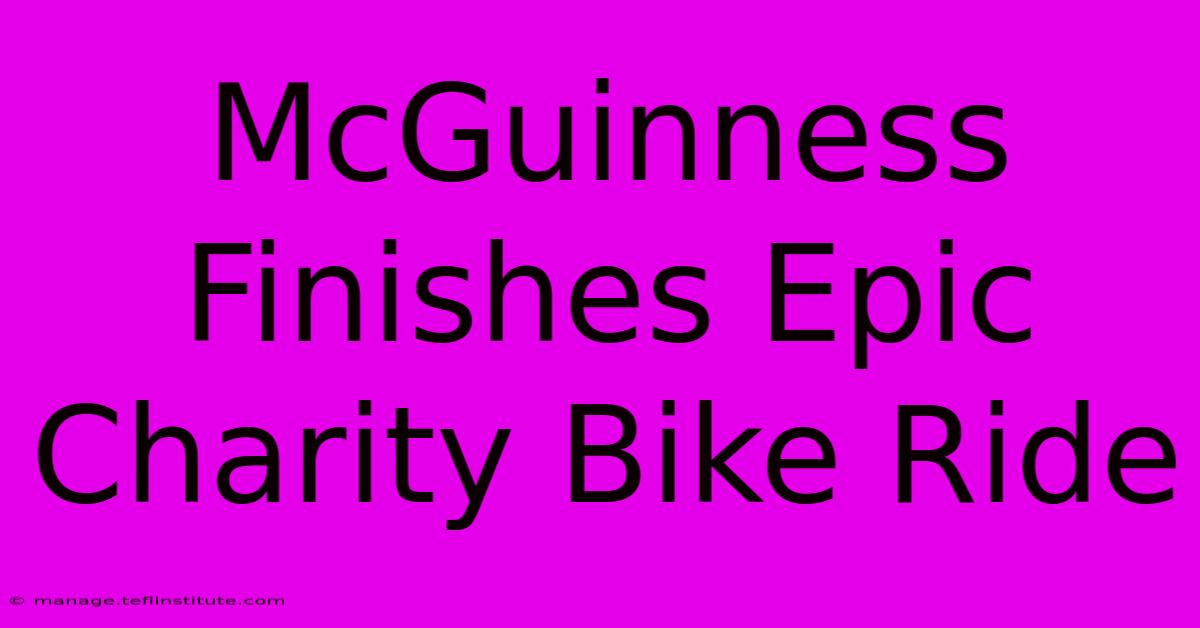 McGuinness Finishes Epic Charity Bike Ride