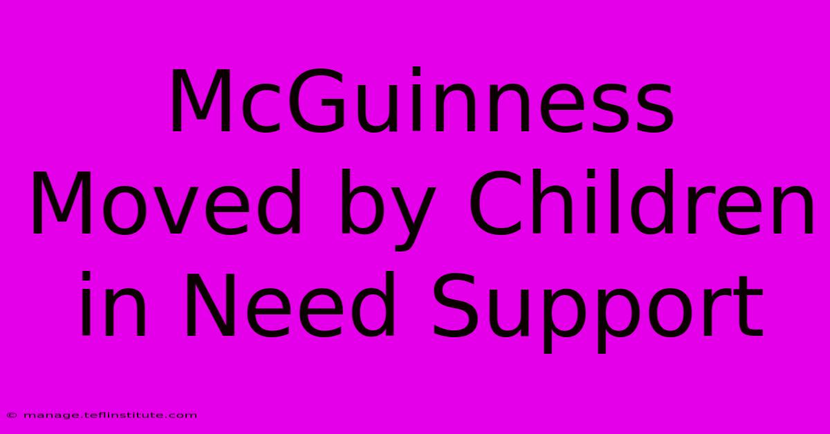 McGuinness Moved By Children In Need Support