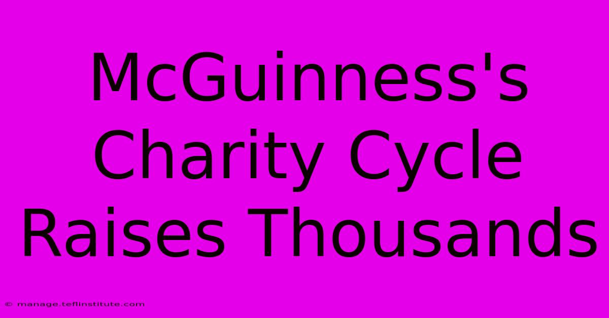 McGuinness's Charity Cycle Raises Thousands