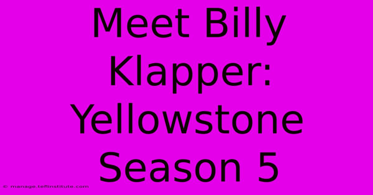 Meet Billy Klapper: Yellowstone Season 5