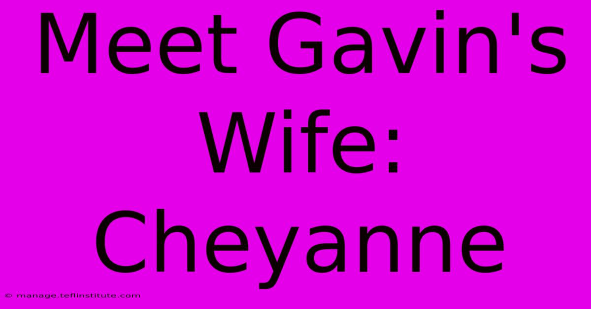 Meet Gavin's Wife: Cheyanne