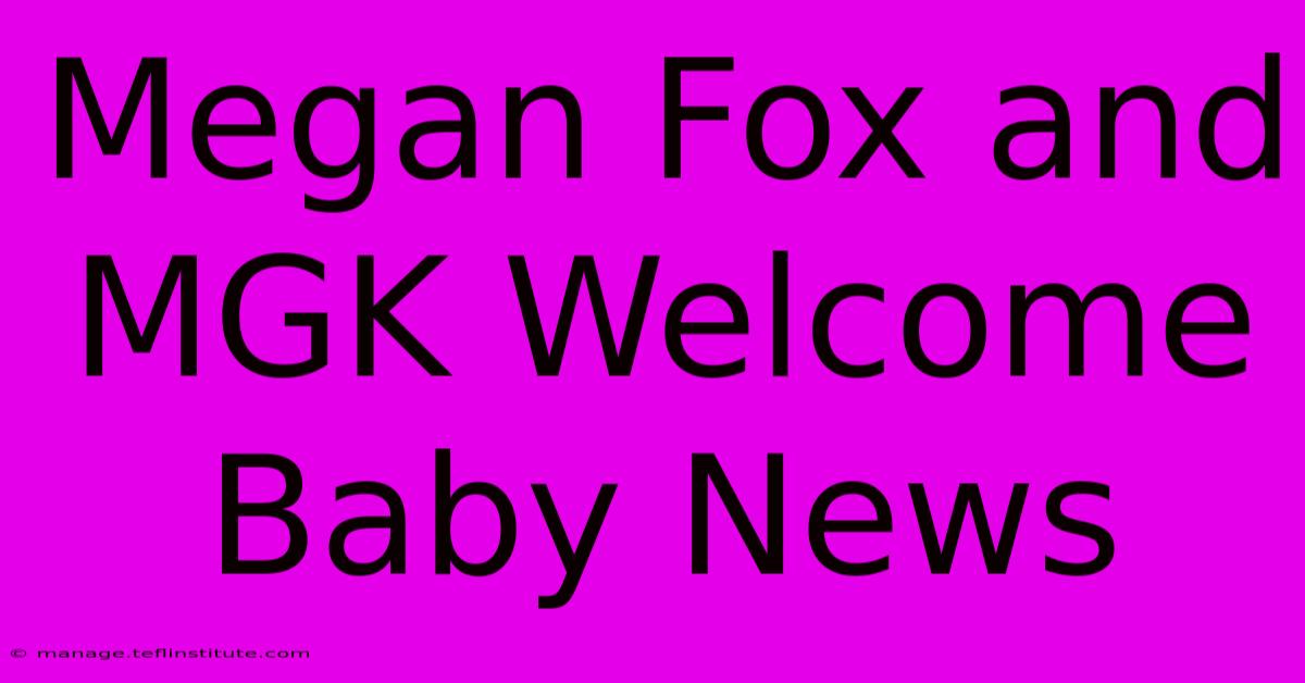 Megan Fox And MGK Welcome Baby News