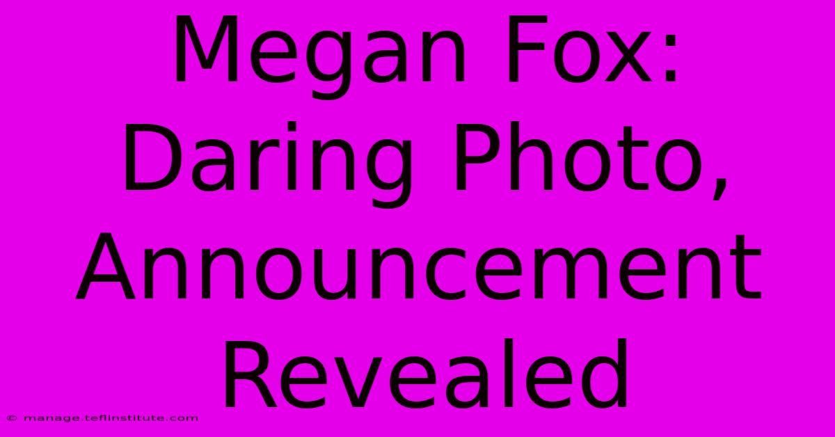 Megan Fox: Daring Photo, Announcement Revealed