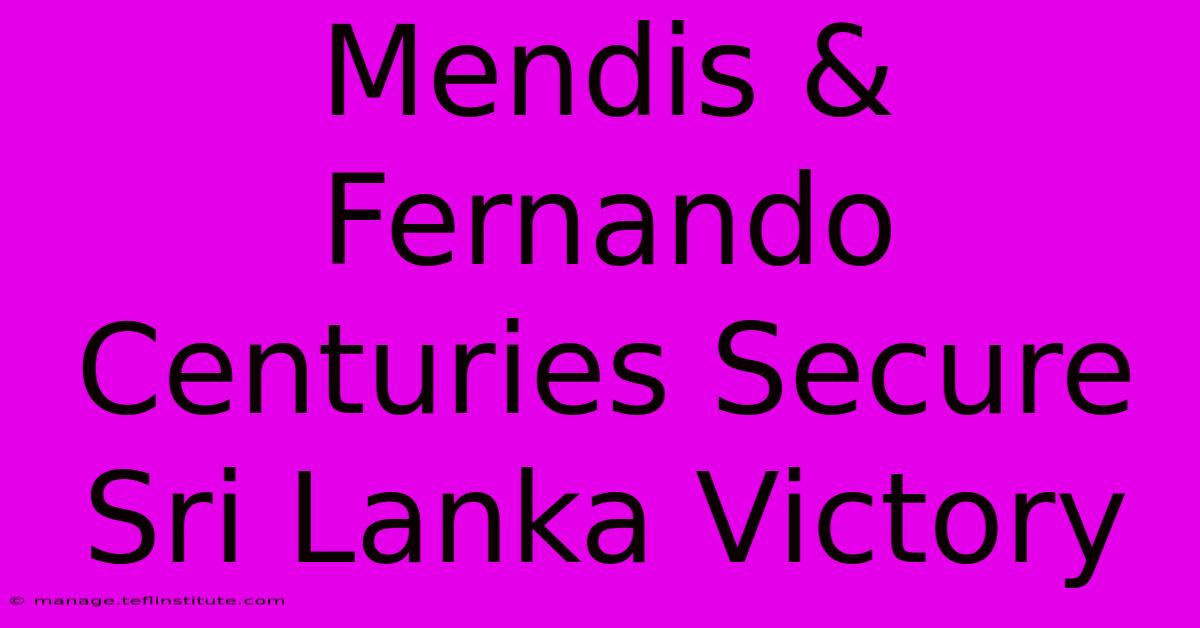 Mendis & Fernando Centuries Secure Sri Lanka Victory