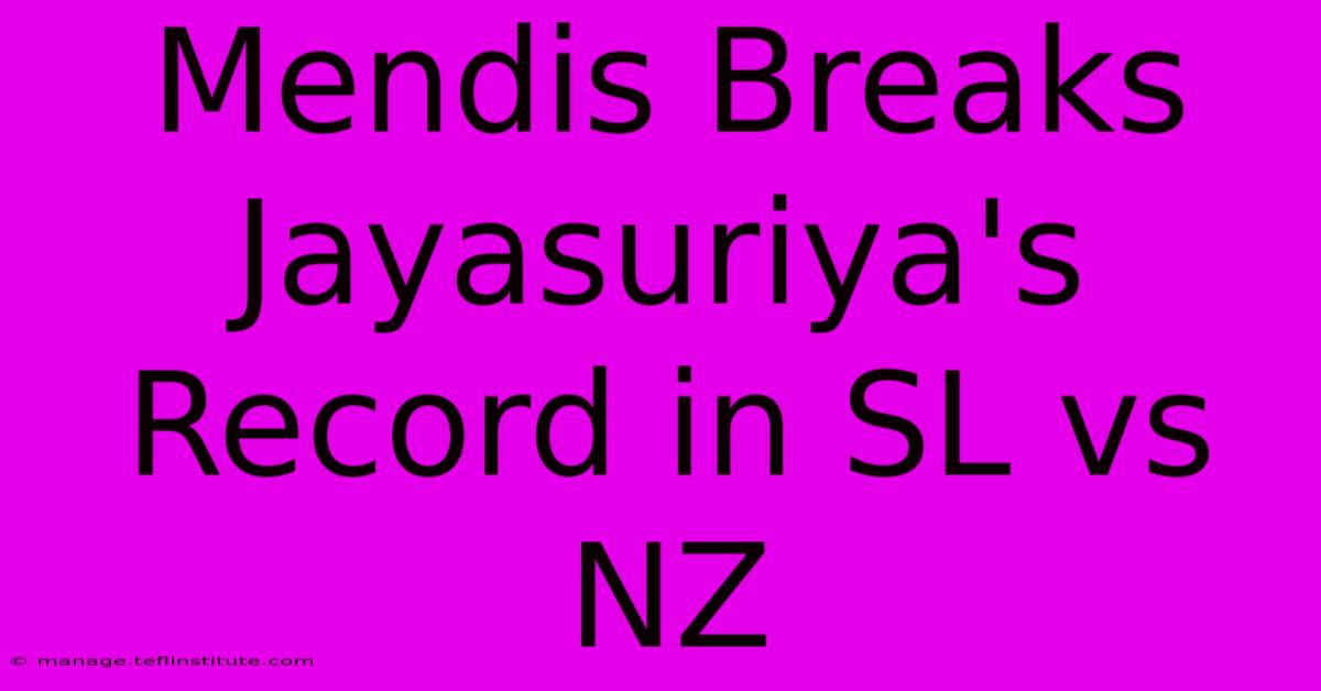 Mendis Breaks Jayasuriya's Record In SL Vs NZ