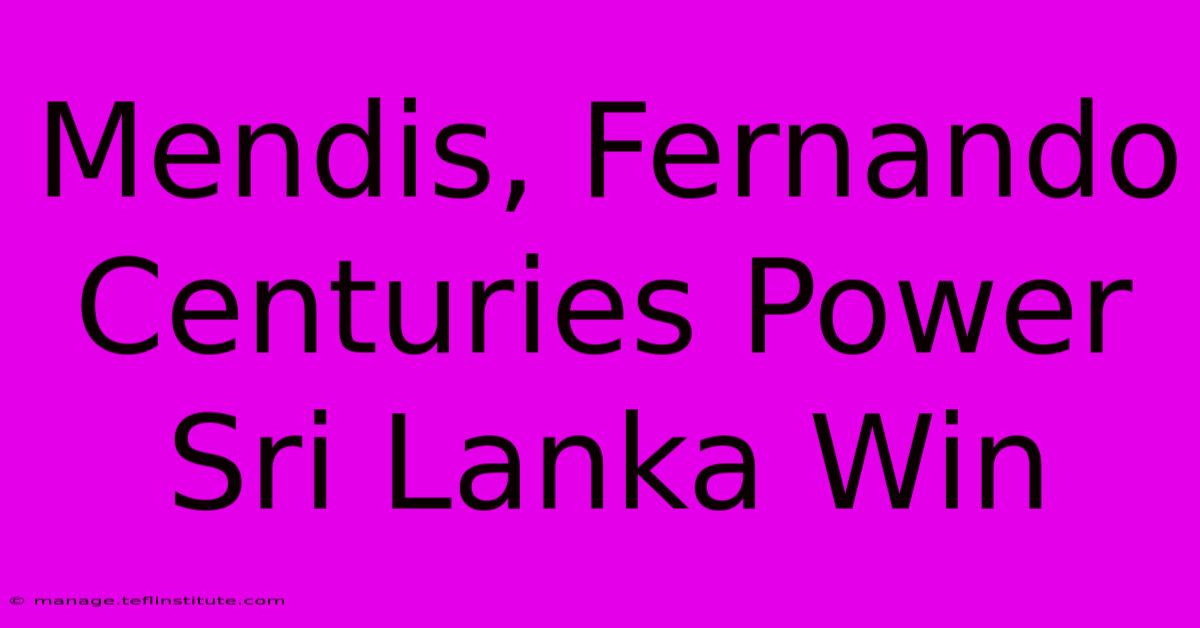 Mendis, Fernando Centuries Power Sri Lanka Win